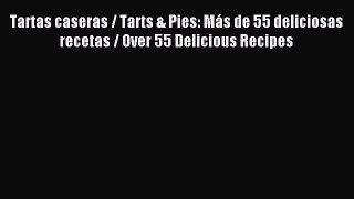 Read Tartas caseras / Tarts & Pies: MÃ¡s de 55 deliciosas recetas / Over 55 Delicious Recipes