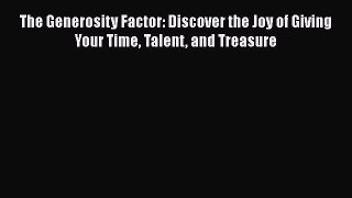[Download] The Generosity Factor: Discover the Joy of Giving Your Time Talent and Treasure