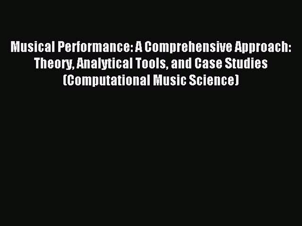 Read Musical Performance: A Comprehensive Approach: Theory Analytical Tools and Case Studies