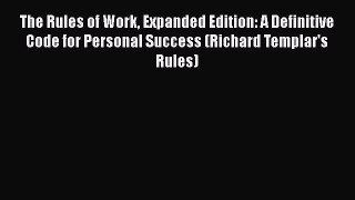 [PDF] The Rules of Work Expanded Edition: A Definitive Code for Personal Success (Richard Templar's
