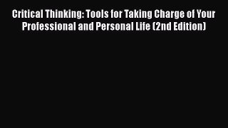 [Read PDF] Critical Thinking: Tools for Taking Charge of Your Professional and Personal Life