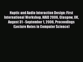 Read Haptic and Audio Interaction Design: First International Workshop HAID 2006 Glasgow UK