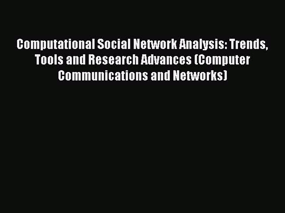 Read Computational Social Network Analysis: Trends Tools and Research Advances (Computer Communications