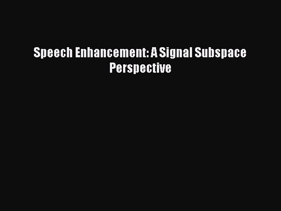 Read Speech Enhancement: A Signal Subspace Perspective Ebook Free