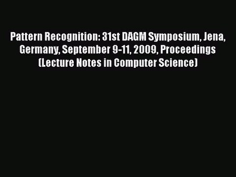 Read Pattern Recognition: 31st DAGM Symposium Jena Germany September 9-11 2009 Proceedings