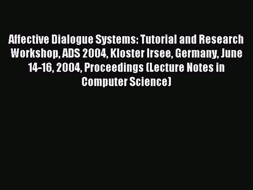 Read Affective Dialogue Systems: Tutorial and Research Workshop Ads 2004 Kloster Irsee Germany