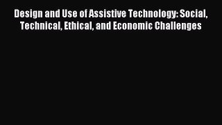 Read Design and Use of Assistive Technology: Social Technical Ethical and Economic Challenges
