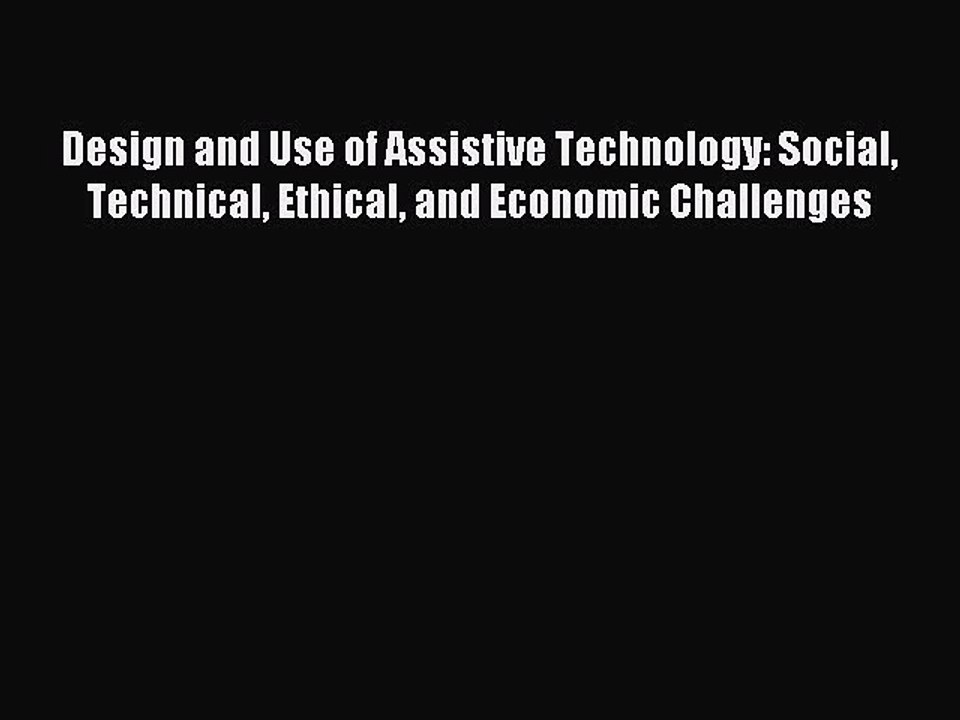 Read Design and Use of Assistive Technology: Social Technical Ethical and Economic Challenges