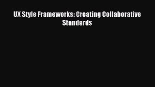 Read UX Style Frameworks: Creating Collaborative Standards Ebook Free