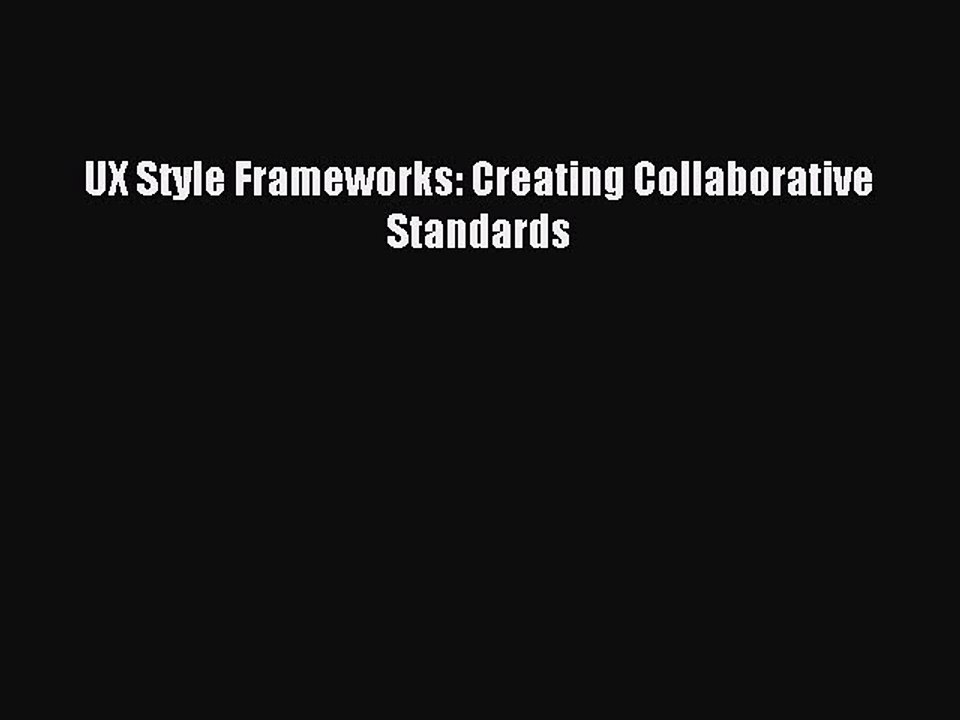 Read UX Style Frameworks: Creating Collaborative Standards Ebook Free