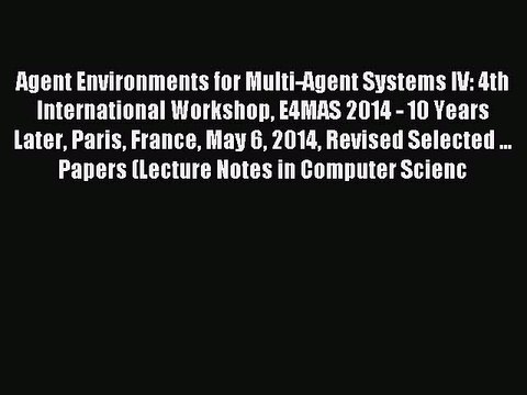 Read Agent Environments for Multi-Agent Systems IV: 4th International Workshop E4MAS 2014 -