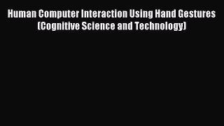 Read Human Computer Interaction Using Hand Gestures (Cognitive Science and Technology) PDF