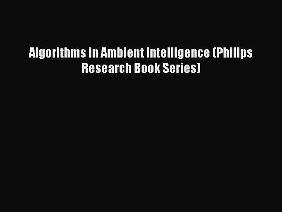 Read Algorithms in Ambient Intelligence (Philips Research Book Series) Ebook Free