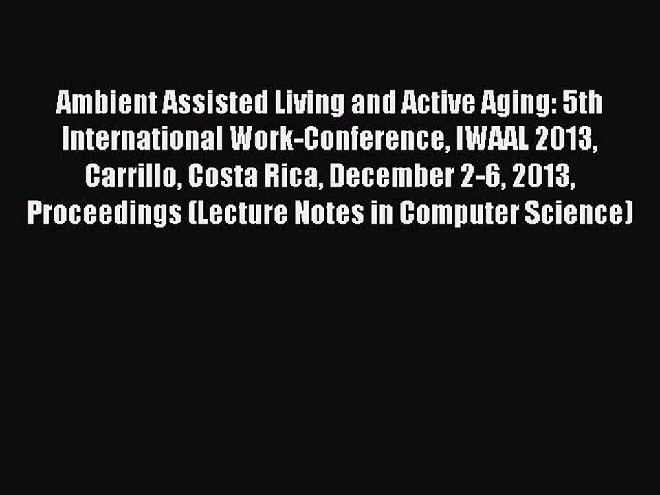 Read Ambient Assisted Living and Active Aging: 5th International Work-Conference IWAAL 2013