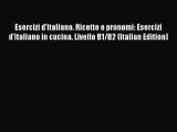 Download Esercizi d'italiano. Ricette e pronomi: Esercizi d'italiano in cucina. Livello B1/B2