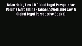 Read Advertising Law I: A Global Legal Perspective: Volume I: Argentina - Japan (Advertising