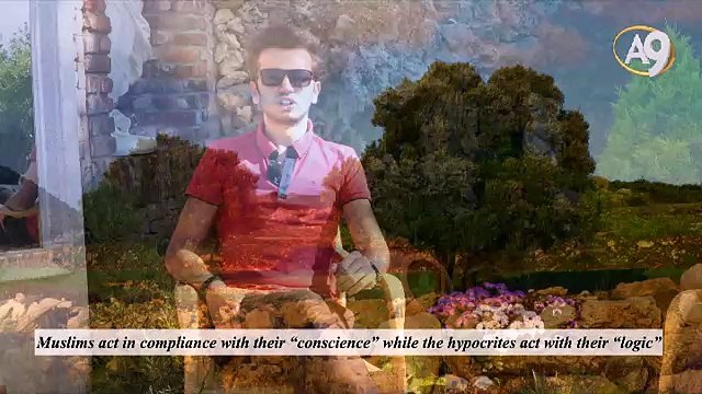 Muslims act in compliance with their “conscience” while the hypocrites act with their “logic”