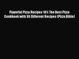 Read Flavorful Pizza Recipes 101: The Best Pizza Cookbook with 30 Different Recipes (Pizza