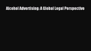 Read Alcohol Advertising: A Global Legal Perspective Ebook Free