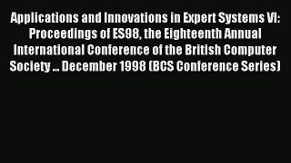 Read Applications and Innovations in Expert Systems VI: Proceedings of ES98 the Eighteenth