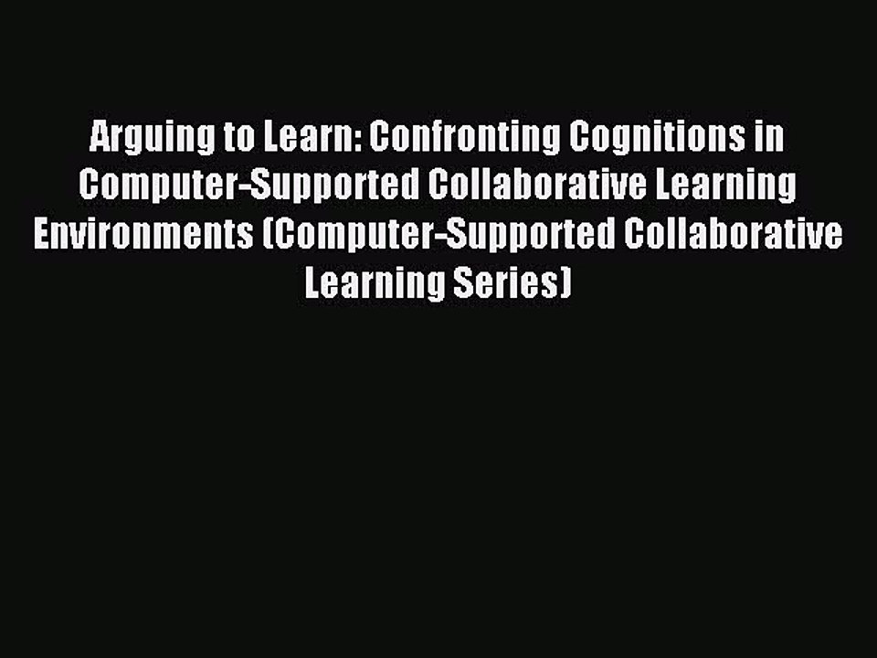Read Arguing to Learn: Confronting Cognitions in Computer-Supported Collaborative Learning