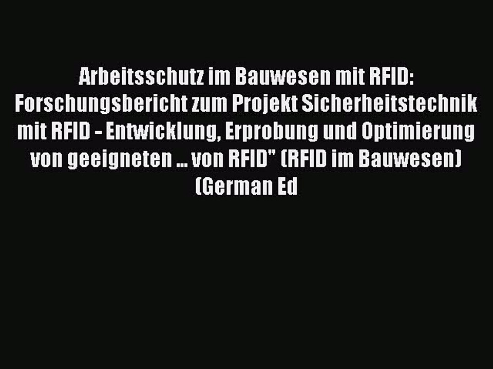 Read Arbeitsschutz im Bauwesen mit RFID: Forschungsbericht zum Projekt Sicherheitstechnik mit