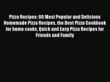 Download Pizza Recipes: 80 Most Popular and Delicious Homemade Pizza Recipes the Best Pizza