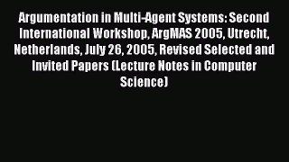 Read Argumentation in Multi-Agent Systems: Second International Workshop ArgMAS 2005 Utrecht