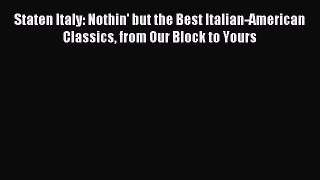 Read Staten Italy: Nothin' but the Best Italian-American Classics from Our Block to Yours Ebook
