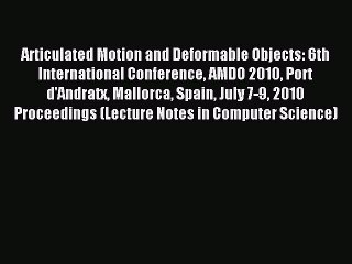 Read Articulated Motion and Deformable Objects: 6th International Conference AMDO 2010 Port