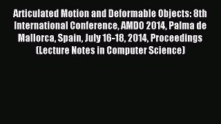 Read Articulated Motion and Deformable Objects: 8th International Conference AMDO 2014 Palma
