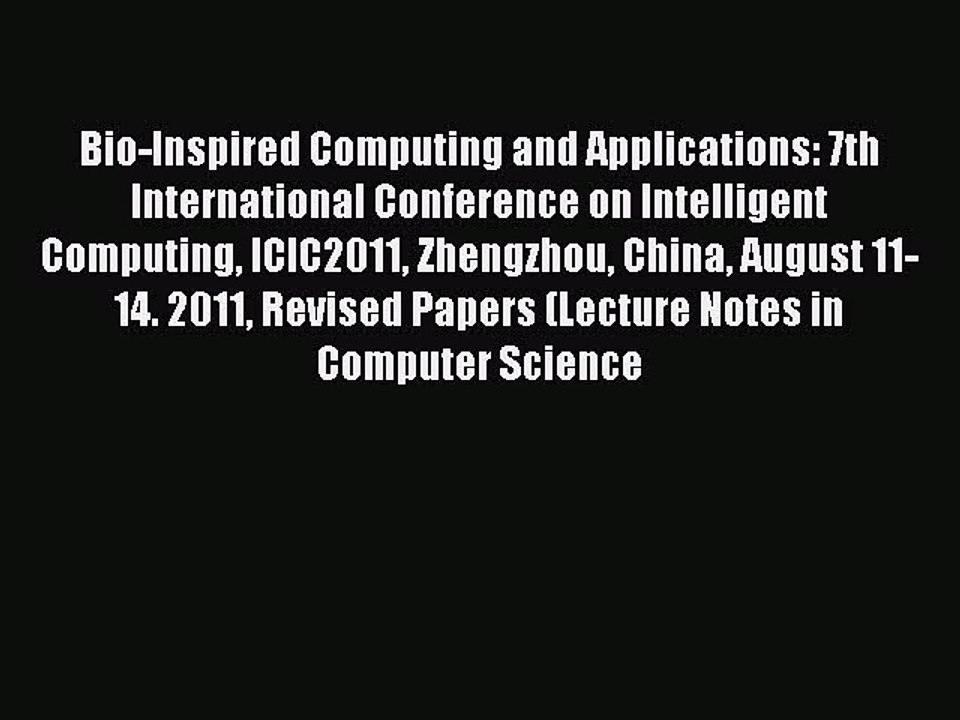 Read Bio-Inspired Computing and Applications: 7th International Conference on Intelligent Computing