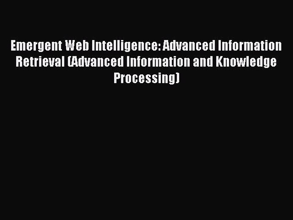 Read Emergent Web Intelligence: Advanced Information Retrieval (Advanced Information and Knowledge