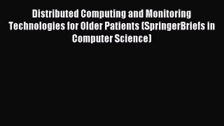Read Distributed Computing and Monitoring Technologies for Older Patients (SpringerBriefs in