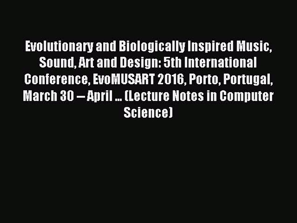 Read Evolutionary and Biologically Inspired Music Sound Art and Design: 5th International Conference