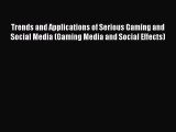 Download Trends and Applications of Serious Gaming and Social Media (Gaming Media and Social