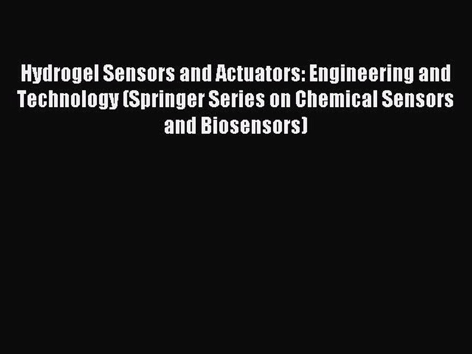 Read Hydrogel Sensors and Actuators: Engineering and Technology (Springer Series on Chemical