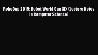 Read RoboCup 2015: Robot World Cup XIX (Lecture Notes in Computer Science) Ebook Online