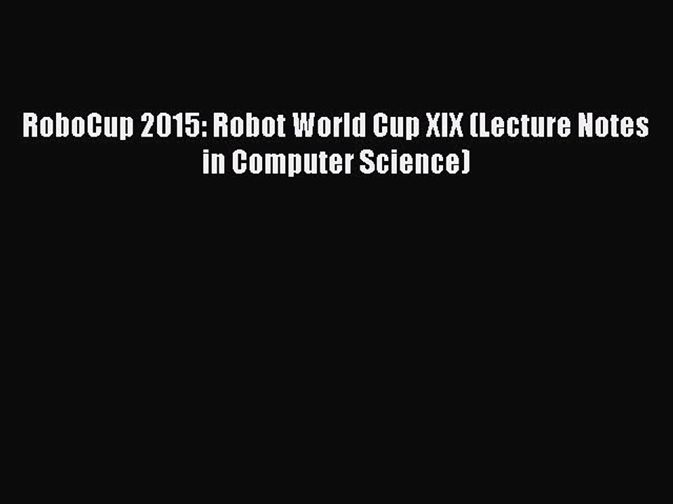 Read RoboCup 2015: Robot World Cup XIX (Lecture Notes in Computer Science) Ebook Online