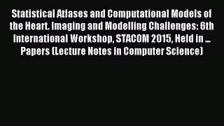 Read Statistical Atlases and Computational Models of the Heart. Imaging and Modelling Challenges: