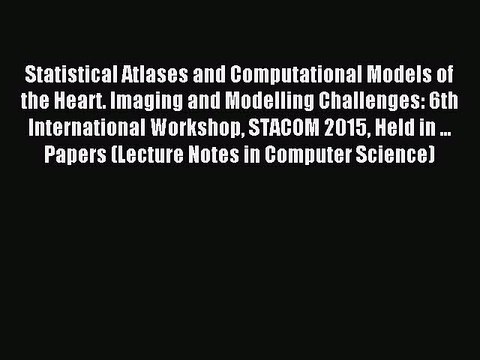 Read Statistical Atlases and Computational Models of the Heart. Imaging and Modelling Challenges: