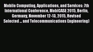 Read Mobile Computing Applications and Services: 7th International Conference MobiCASE 2015