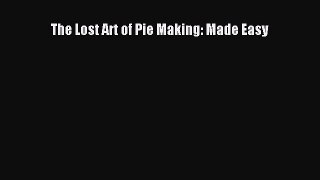Read The Lost Art of Pie Making: Made Easy Ebook Free