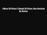 Read 1 Masa 50 Pizzas/1 Dough 50 Pizzas: Una Cuestion De Gustos PDF Online