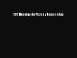 Read 100 Recetas de Pizzas y Empanadas PDF Free