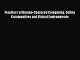 Read Frontiers of Human-Centered Computing Online Communities and Virtual Environments Ebook