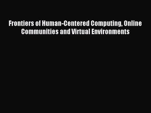 Read Frontiers of Human-Centered Computing Online Communities and Virtual Environments Ebook