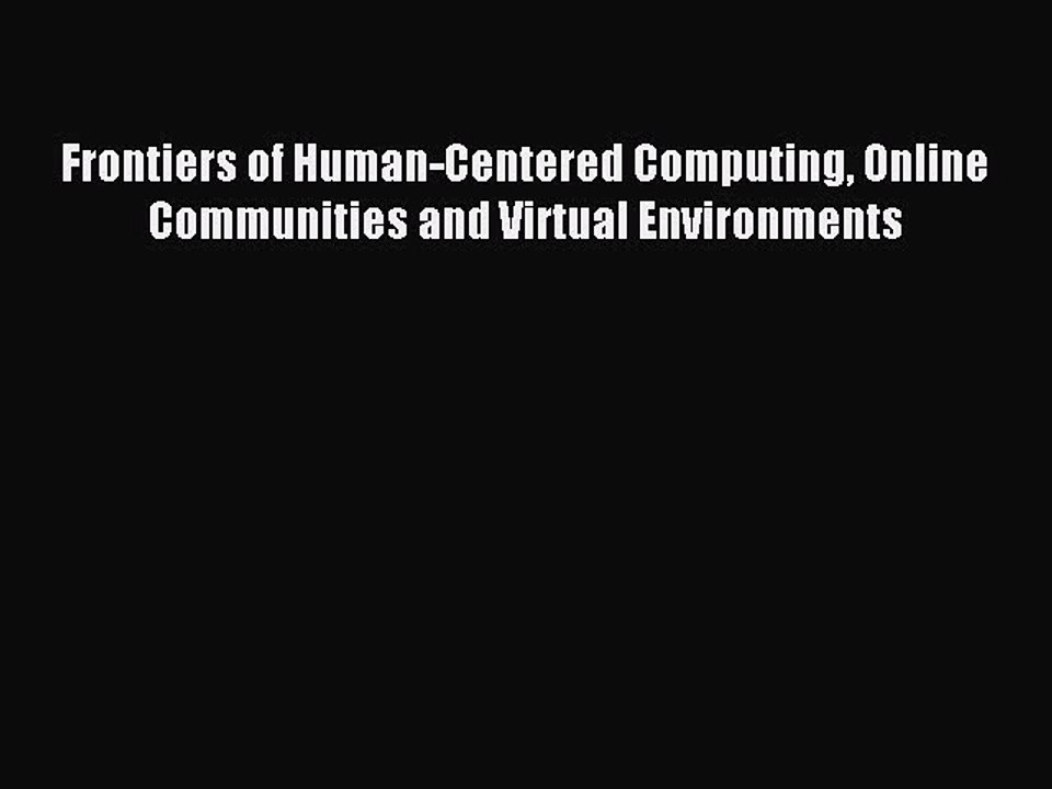 Read Frontiers of Human-Centered Computing Online Communities and Virtual Environments Ebook