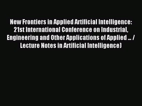 Read New Frontiers in Applied Artificial Intelligence: 21st International Conference on Industrial