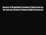 Read Aspects of Regulating Freedom of Expression on the Internet (School of Human Rights Research)